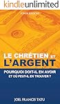LE CHRETIEN ET L'ARGENT: Pourquoi doit-il en avoir et o&ugrave; peut-il en trouver? (French Edition)