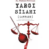 Yargı Silahı (Lawfare) / Hukukun Siyasal Muhalefetin Yok Edilmesine Y&ouml;nelik Silah Olarak Kullanımı