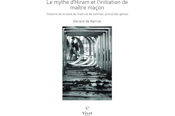 Le mythe d'Hiram et l'initiation de maître maçon: L'Histoire de la reine du Matin et de Soliman prince des génies