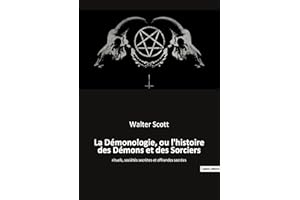 La Démonologie, ou l'histoire des Démons et des Sorciers: rituels, sociétés secrètes et offrandes sacrées