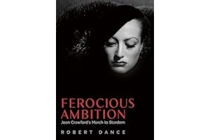 Ferocious Ambition: Joan Crawford’s March to Stardom