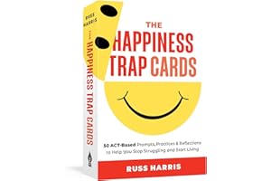 The Happiness Trap Cards: 50 ACT-Based Prompts, Practices, and Reflections to Help You Stop Struggling and Start Living
