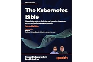 The Kubernetes Bible: The definitive guide to deploying and managing Kubernetes across cloud and on-prem environments