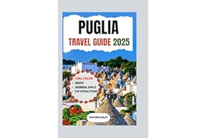 PUGLIA TRAVEL GUIDE 2025: Explore the Best of Lecce, Bari, Alberobello, the Salento Peninsula & More with Essential Tips, Hidden Gems, and Top Attractions for an Unforgettable Trip to Puglia, Italy.