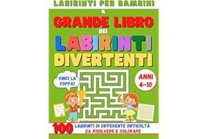 LABIRINTI PER BAMBINI: Il grande libro dei labirinti da risolvere e colorare. Un passatempo per bambini di 4-10 anni, divertente ed educativo, con 100 giochi diversi di differente difficoltà.
