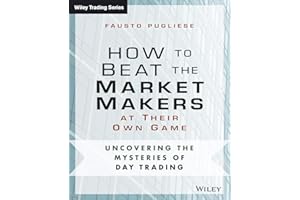 How to Beat the Market Makers at Their Own Game: Uncovering the Mysteries of Day Trading (Wiley Trading)