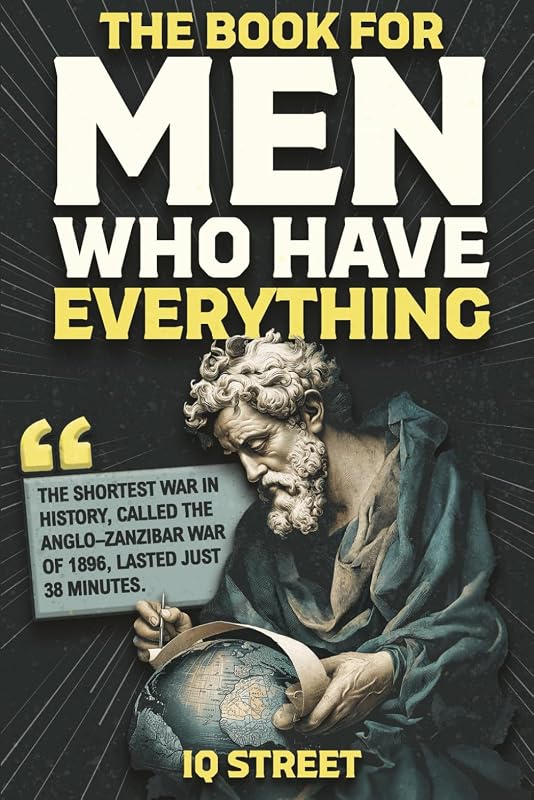 The Book For Men Who Have Everything Unusual Knowledge and Boredom Busters for Intelligent Men