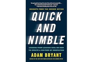 QUICK AND NIMBLE: Lessons from Leading CEOs on How to Create a Culture of Innovation