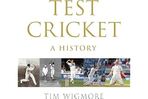 Test Cricket: A History (SUNDAY TIMES SPORTS BOOK OF THE YEAR 2025)