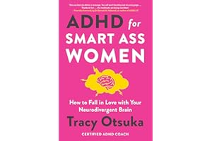 ADHD For Smart Ass Women: How to fall in love with your neurodivergent brain