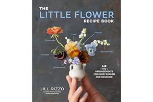 The Little Flower Recipe Book: 148 Tiny Arrangements for Every Season and Occasion