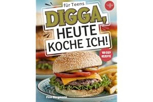 Digga, heute koche ich!: Das ultimative Kochbuch für Teenager mit 100 köstlichen Rezepten.
