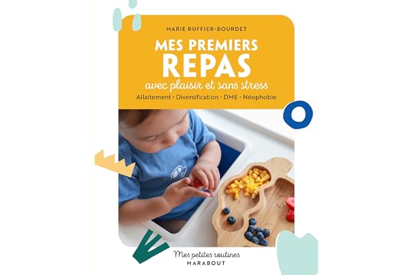 Mes petites routines - Mes premiers repas avec plaisir et sans stress: Allaitement - Diversification - DME - Néophobie