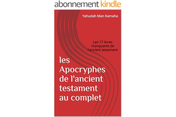 Les Apocryphes de l'Ancient Testament au complet: 17 Livres des livres manquants de l'ancient Testament