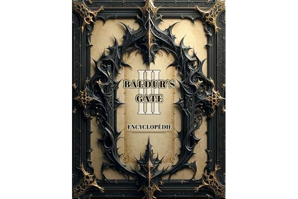 Baldur's Gate 3 ENCYCLOPÉDIE: Le Guide Officiel Avec Tout Ce Dont Vous Avez Besoin Pour Conquérir Chaque Quête, Maîtriser Chaque Classe Et Déverrouiller Chaque Secret