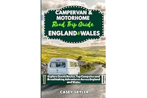 Campervan & Motorhome Road Trip Guide to England and Wales: Explore Scenic Routes, Top Campsites and Breathtaking Adventures Across England and Wales