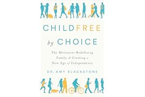 Childfree by Choice: The Movement Redefining Family and Creating a New Age of Independence