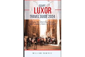 LUXOR TRAVEL GUIDE 2024: Cruise the Nile & See Karnak: Luxor, Egypt's Open-Air Museum (World Explorer: A Travel Guide Series for the Discerning Traveler)