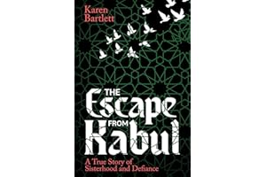 The Escape from Kabul: A True Story of Sisterhood and Defiance