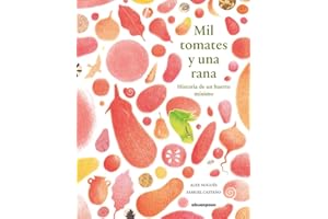 Mil tomates y una rana: Historia de un huerto mínimo (ILUSTRADOS)