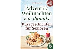 Kurzgeschichten für Senioren in Großschrift: Advent & Weihnachten wie damals ~ 24 herzbewegende Erzählungen mit Nostalgie, Humor und Erinnerungsfragen – Ein Geschenk voller Lesezauber