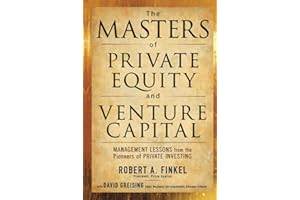 The Masters of Private Equity and Venture Capital: Management Lessons from the Pioneers of Private Investing (PROFESSIONAL FINANCE & INVESTM)