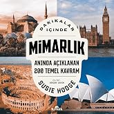Dakikalar İ&ccedil;inde Mimarlık: Anında A&ccedil;ıklanan 200 Temel Kavram