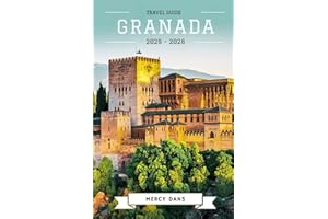Granada Travel Guide 2025-2026: Discover Alhambra, Hidden Gems, Culture, Food, Itineraries and Local Experiences for Unforgettable Andalusian Adventures