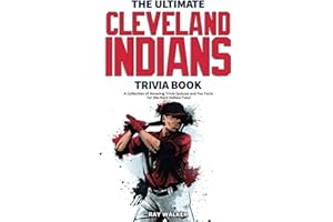 The Ultimate Cleveland Indians Trivia Book: A Collection of Amazing Trivia Quizzes and Fun Facts for Die-Hard Indians Fans!