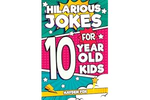 Hilarious Jokes For 10 Year Old Kids: An Awesome LOL Gag Book For Tween Boys and Girls Filled With Tons of Tongue Twisters, Rib Ticklers, Side Splitters, and Knock Knocks
