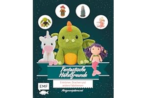 Fantastische Häkelfreunde: Einhörner, Drachen und andere Fabelwesen