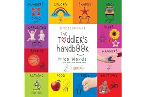 The Toddler's Handbook: (English / American Sign Language - ASL) Numbers, Colors, Shapes, Sizes, Abc's, Manners, and Opposites, with over 100 Words that Every Kid Should Know