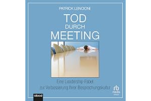 Tod durch Meeting: Eine Leadership-Fabel zur Verbesserung Ihrer Besprechungskultur