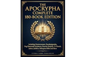 The Apocrypha Complete 180-Book Edition: Including Deuterocanon, Pseudephigrapha, Nag Hammadi Scriptures, Gnostic Gospels, 1