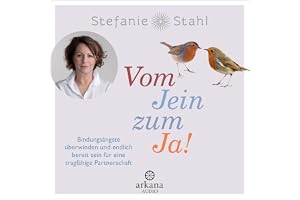 Vom Jein zum Ja!: Bindungsängste überwinden und endlich bereit sein für eine tragfähige Partnerschaft