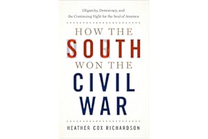How the South Won the Civil War: Oligarchy, Democracy, and the Continuing Fight for the Soul of America