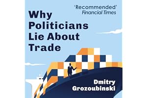 Why Politicians Lie About Trade: ... and What You Need to Know About It