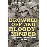 Browned Off and Bloody-Minded: The British Soldier Goes to War 1939-1945