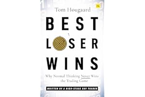 Best Loser Wins: Why Normal Thinking Never Wins the Trading Game - written by a high-stake day trader