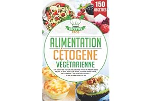 Alimentation cétogène végétarienne: 150 recettes veggie délicieuses pour un régime keto réussi. IG bas, perte de poids, maigrir sans sucre, anti cancer + Valeurs nutritives & Plan alimentaire 14 jrs