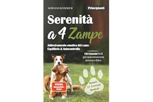 Serenità a 4 zampe – Addestramento emotivo del cane: equilibrio e autocontrollo. 124 esercizi facili per una convivenza serena e felice