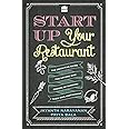 Start Up your Restaurant: The Definitive Guide for Anyone Who Dreams of Running their Own Restaurant