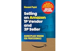Selling on Amazon 1P Vendor and 3P Seller. Marketplace Wisdom for Professionals: Mastering Amazon Marketplace Management: From Sales to Advertising, Data, and the Future of Ecommerce