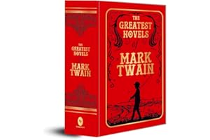 The Greatest Novels of Mark Twain: Twain's Greatest Novels American Classic Fiction Huckleberry Finn Tom Sawyer Literary Masterpieces Social Critique ... Timeless Classics of American Literature