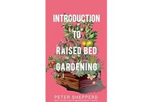 Introduction To Raised Bed Gardening: The ultimate Beginner's Guide to to Starting a Raised Bed Garden and Sustaining Organic Veggies and Plants (1) (The Green Fingered Gardener (TM))