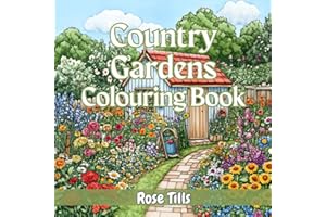 Country Gardens Colouring Book: Relaxing colouring book for adults: enchanting gardens, cosy sheds, magical greenhouses, garden benches and birdbaths