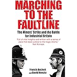 Marching to the Fault Line: The Miners' Strike and the Battle for Industrial Britain