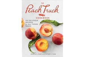 The Peach Truck Cookbook: 100 Delicious Recipes for All Things Peach