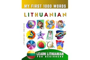 Learn Lithuanian for Beginners, My First 1000 Words: Bilingual Lithuanian - English Language Learning Book for Kids & Adults