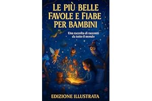 Le più Belle Favole e Fiabe per Bambini - Edizione Illustrata: Una raccolta di racconti da tutto il mondo